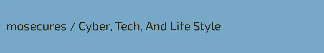 mosecures / Cyber, Tech, And Life Style